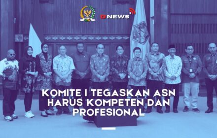 [D'news] Komite I Tegaskan Asn Harus Kompeten dan Profesional