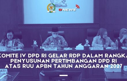 [D'news] Komite IV DPD RI Gelar Rdp Penyusunan Pertimbangan DPD RI atas RUU Apbn Tahun 2027
