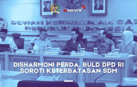 [D'news] Disharmoni Perda, BULD DPD RI Soroti Keterbatasan Sdm