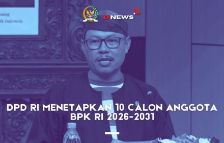 [D'news] DPD RI Menetapkan 10 Calon Anggota BPK RI 2026-2031