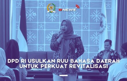 [D'news] DPD RI Usulkan RUU Bahasa Daerah untuk Perkuat Revitalisasi