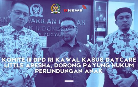 [D'news] Komite III DPD RI Kawal Kasus Daycare Little Aresha, Dorong Payung Hukum Perlindungan Anak