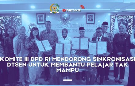[D'news] Komite III DPD RI Mendorong Sinkronisasi Dtsen untuk Membantu Pelajar Tak Mampu