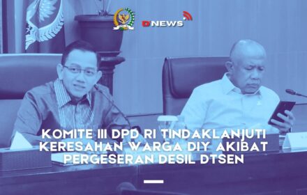 [D'news] Komite III DPD RI Tindaklanjuti Keresahan Warga Diy Akibat Pergeseran Desil Dtsen