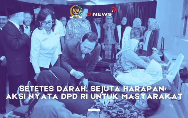 [D'news] Setetes Darah, Sejuta Harapan: Aksi Nyata DPD RI untuk Masyarakat