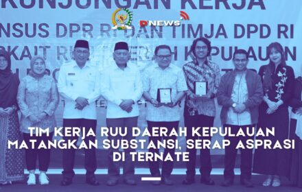 [D'news] Tim Kerja RUU Daerah Kepulauan Matangkan Substansi, Serap Asprasi di Ternate